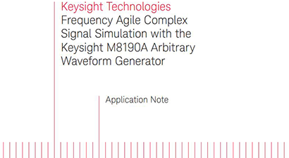 Frequency Agile Complex Signal Simulation with Keysight M8190A Arbitrary Waveform Generator