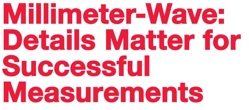 Millimeter-Wave: Details Matter for  Successful  Measurements